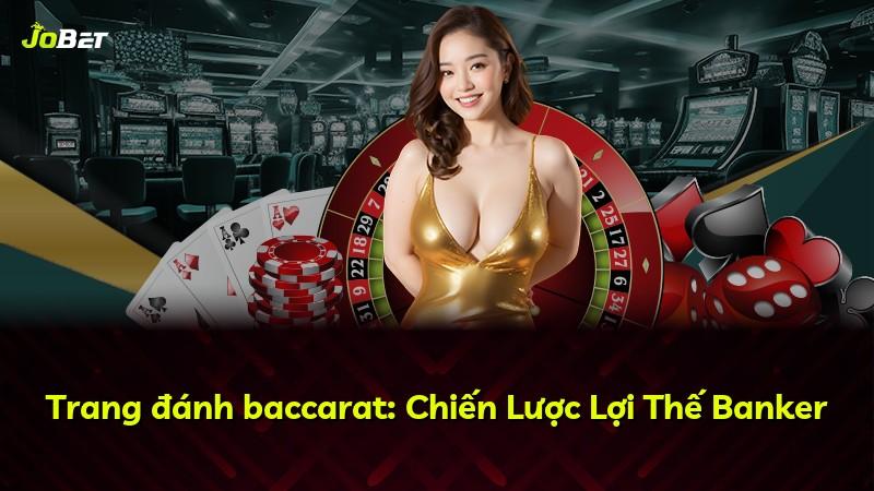 Trang đánh baccarat: Chiến Lược Lợi Thế Banker
