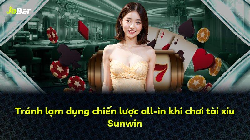 Tránh lạm dụng chiến lược all-in khi chơi tài xỉu Sunwin