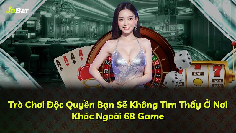 Trò Chơi Độc Quyền Bạn Sẽ Không Tìm Thấy Ở Nơi Khác Ngoài 68 Game