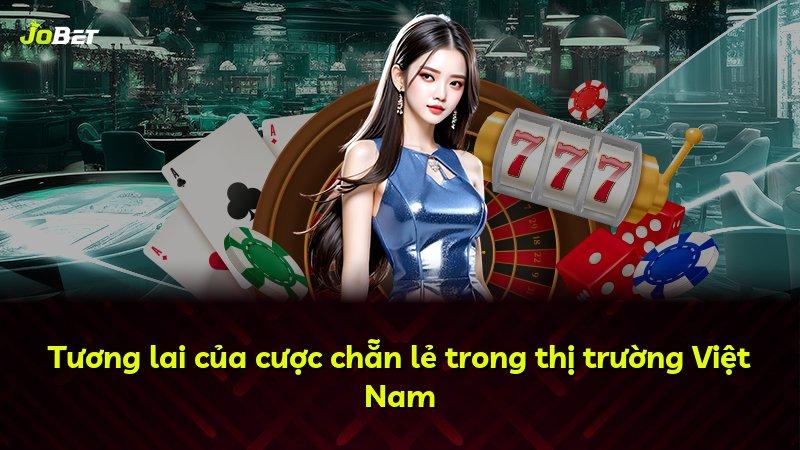Tương lai của cược chẵn lẻ trong thị trường Việt Nam