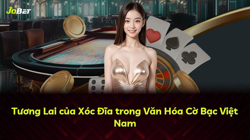 Tương Lai của Xóc Đĩa trong Văn Hóa Cờ Bạc Việt Nam