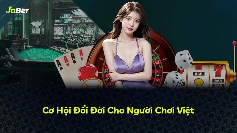 Cơ Hội Đổi Đời Cho Người Chơi Việt